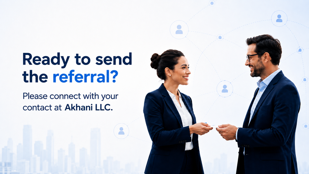 Ready to send the referral? Please connect with your contact at Akhani LLC.